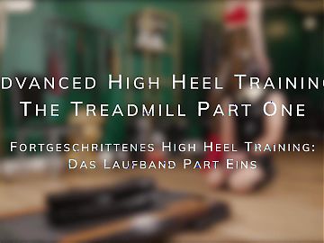 Advanced High Heel Training: the Treadmill Part Two